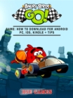 Angry Birds GO! Game : How to Download for Android PC, iOS, Kindle + Tips - eBook