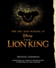 The Art And Making Of The Lion King: Foreword By Thomas Schumacher, Afterword By Jon Favreau : Behind-The-Scenes Stories from the New Live-Action Classic - Book