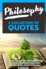 Philosophy: A Collection Of Quotes from Socrates, Plato, Oscar Wilde, Albert Camus, Carl Sagan, Albert Einstein, Stephen Hawking, Richard Dawkins, Alan W. Watts, Epictetus, Confucius And Many More! - eBook