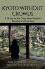 Kyoto Without Crowds: A Guide To The City's Most Peaceful Temples And Gardens - eBook