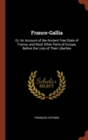 Franco-Gallia : Or, an Account of the Ancient Free State of France, and Most Other Parts of Europe, Before the Loss of Their Liberties - Book