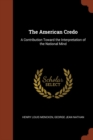The American Credo : A Contribution Toward the Interpretation of the National Mind - Book