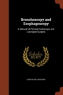 Bronchoscopy and Esophagoscopy : A Manual of Peroral Endoscopy and Laryngeal Surgery - Book