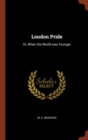 London Pride : Or, When the World Was Younger - Book
