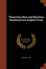 Theocritus Bion and Moschus Rendered Into English Prose - Book