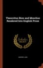 Theocritus Bion and Moschus Rendered Into English Prose - Book