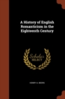 A History of English Romanticism in the Eighteenth Century - Book
