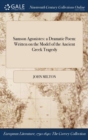 Samson Agonistes : a Dramatic Poem: Written on the Model of the Ancient Greek Tragedy - Book