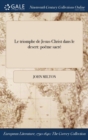 Le Triomphe de Jesus-Christ Dans Le Desert : Poeme Sacre - Book