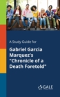 A Study Guide for Gabriel Garcia Marquez's "Chronicle of a Death Foretold" - Book