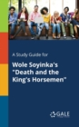 A Study Guide for Wole Soyinka's "Death and the King's Horsemen" - Book