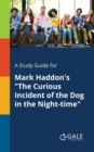 A Study Guide for Mark Haddon's "The Curious Incident of the Dog in the Night-time" - Book