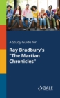 A Study Guide for Ray Bradbury's "The Martian Chronicles" - Book