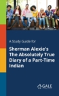 A Study Guide for Sherman Alexie's the Absolutely True Diary of a Part-Time Indian - Book