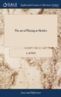 The Art of Playing at Skittles : Or, the Laws of Nine-Pins Displayed. Shewing Both the Old and New Methods of Forming General Goes and Tips, ... Also an Address to Publicans, ... by A. Jones, Esq - Book