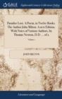 Paradise Lost. A Poem, in Twelve Books. The Author John Milton. A new Edition, With Notes of Various Authors, by Thomas Newton, D.D. ... of 2; Volume 1 - Book