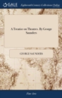 A Treatise on Theatres. by George Saunders - Book