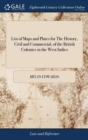 List of Maps and Plates for the History, Civil and Commercial, of the British Colonies in the West Indies : In Two Volumes. by Bryan Edwards, - Book