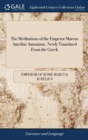 The Meditations of the Emperor Marcus Aurelius Antoninus. Newly Translated from the Greek : With Notes, and an Account of His Life - Book
