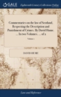 Commentaries on the Law of Scotland, Respecting the Description and Punishment of Crimes. by David Hume. ... in Two Volumes. ... of 2; Volume 1 - Book