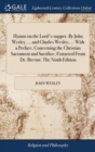 Hymns on the Lord's-Supper. by John Wesley, ... and Charles Wesley, ... with a Preface, Concerning the Christian Sacrament and Sacrifice, Extracted from Dr. Brevint. the Ninth Edition - Book