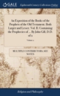 An Exposition of the Books of the Prophets of the Old Testament. Both Larger and Lesser. Vol. II. Containing the Prophecies of ... By John Gill, D.D. of 2; Volume 2 - Book