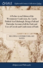 A Preface to an Edition of the Westminster Confession, &c. Lately Publish'd at Edinburgh. Being a Full and Particular Account of All the Ends and Uses of Creeds and Confessions of Faith : ... the Seco - Book