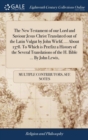 The New Testament of Our Lord and Saviour Jesus Christ Translated Out of the Latin Vulgat by John Wiclif, ... about 1378. to Which Is Praefixt a History of the Several Translations of the H. Bible ... - Book
