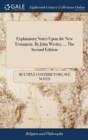 Explanatory Notes Upon the New Testament. By John Wesley, ... The Second Edition - Book
