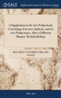 A Supplement to the new Psalm-book. Consisting of six new Anthems, and six new Psalm-tunes, After a Different Manner. By John Bishop, - Book