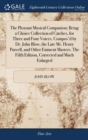 The Pleasant Musical Companion; Being a Choice Collection of Catches, for Three and Four Voices. Compos'd by Dr. John Blow, the Late Mr. Henry Purcell, and Other Eminent Masters. the Fifth Edition, Co - Book