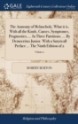 The Anatomy of Melancholy, What It Is, with All the Kinds, Causes, Symptomes, Prognostics, ... in Three Partitions. ... by Democritus Junior. with a Satyricall Preface ... the Ninth Edition of 2; Volu - Book