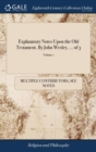Explanatory Notes Upon the Old Testament. by John Wesley, ... of 3; Volume 1 - Book