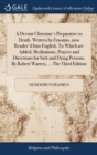 A Devout Christian's Preparative to Death. Written by Erasmus, now Render'd Into English. To Which are Added, Meditations, Prayers and Directions for Sick and Dying Persons. By Robert Warren, ... The - Book
