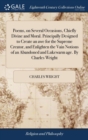 Poems, on Several Occasions, Chiefly Divine and Moral. Principally Designed to Create an Awe for the Supreme Creator, and Enlighten the Vain Notions of an Abandoned and Lukewarm Age. by Charles Wright - Book