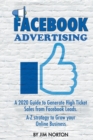 Facebook Advertising : A 2020 Guide to Generate High Ticket Sales from Facebook Leads. A-Z Strategy to Grow Your Online Business - Book