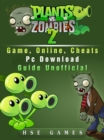 Plants Vs Zombies 2 Game, Online, Cheats PC Download Guide Unofficial - eBook