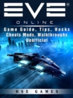 Eve Online Game Guide, Tips, Hacks Cheats Mods, Walkthroughs Unofficial - eBook