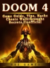 Doom 4 Game Guide, Tips, Hacks Cheats Walkthroughs Secrets, Unofficial - eBook