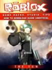 Roblox Game Hacks, Studio, Tips How to Download Guide Unofficial - eBook