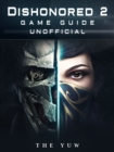 Dishonored 2 Game Guide Unofficial - eBook