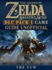 Legend of Zelda Breath of the Wild DLC Pack 1 Game Guide Unofficial - eBook