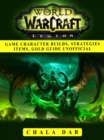 World of Warcraft Legion Game Character Builds, Strategies Items, Gold Guide Unofficial - eBook