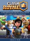 Clash Royale Game Download, Decks, Stats, Hacks New Cards Guide Unofficial - eBook