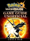 Pokemon Ultra Sun Game Guide Unofficial - eBook