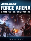 Star Wars Force Arena Game Guide Unofficial - eBook