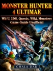 Monster Hunter 4 Ultimate Wii U, 3DS, Quests, Wiki, Monsters, Game Guide Unofficial - eBook