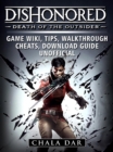 Dishonored Death of the Outsider Game Wiki, Tips, Walkthrough, Cheats, Download Guide Unofficial - eBook