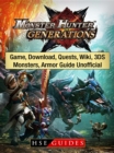 Monster Hunter Generations Game, Download, Quests, Wiki, 3DS, Monsters, Armor Guide Unofficial - eBook