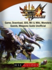 Monster Hunter 4 Ultimate Game, Download, 3DS, Wii U, Wiki, Monsters, Quests, Weapons Guide Unofficial - eBook
